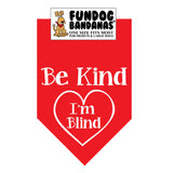Red one size fits most dog bandana with Be Kind I'm Blind inside of a heart in white ink.