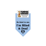 Light Blue miniature dog bandana with Be Kind to Me I'm Blind and Deaf and a paw inside a heart in black ink.