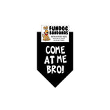 Black miniature dog bandana with Come at me Bro! in white ink.