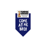 Navy Blue miniature dog bandana with Come at me Bro! in white ink.