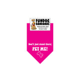 Hot Pink miniature dog bandana with Don't Just Stand There; Pet Me in white ink.
