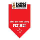 Red one size fits most dog bandana with Don't Just Stand There; Pet Me in white ink.