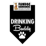 Black one size fits most dog bandana with Drinking Buddy and a paw in white ink.