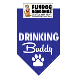 Royal Bllue one size fits most dog bandana with Drinking Buddy and a paw in white ink.