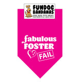 Hot Pink one size fits most dog bandana with Fabulous Foster Fail with a heart in white ink.