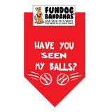 Red one size fits most dog bandana with Have You Seen My Balls? and 2 tennis balls in white ink.