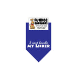 Royal Blue miniature dog bandana with I Can't Handle my Licker in white ink.