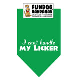 Kelly Green one size fits most dog bandana with I Can't Handle my Licker in white ink.