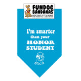 Turquoise one size fits most dog bandana with I'm Smarter Than Your Honor Student in white ink.