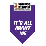 Purple one size fits most dog bandana with It's All About Me in white ink.
