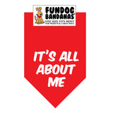 Red one size fits most dog bandana with It's All About Me in white ink.