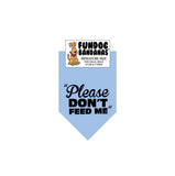 Light Blue miniature dog bandana with Please Don't Feed Me in black ink.