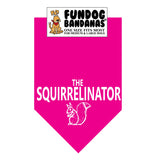 Hot Pink one size fits most dog bandana with The Squirrelinator and a squirrel in white ink.