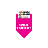 Hot Pink miniature dog bandana with Who Farted? in white ink.