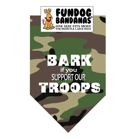 Green camouflage one size fits most dog bandana with Bark if you Support our Troops in white ink.