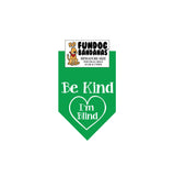 Kelly Green miniature dog bandana with Be Kind I'm Blind inside of a heart in white ink.