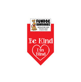 Red miniature dog bandana with Be Kind I'm Blind inside of a heart in white ink.