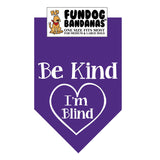 Purple one size fits most dog bandana with Be Kind I'm Blind inside of a heart in white ink.