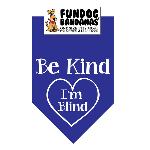 Royal Blue one size fits most dog bandana with Be Kind I'm Blind inside of a heart in white ink.