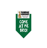 Forest Green miniature dog bandana with Come at me Bro! in white ink.