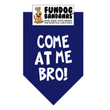 Navy Blue one size fits most dog bandana with Come at me Bro! in white ink.