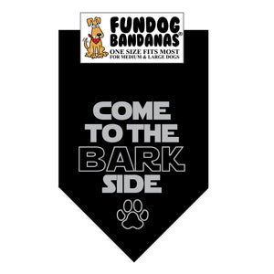 Black one size fits most dog bandana with Come to the Bark Side in gray ink.