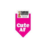 Hot Pink miniature dog bandana with Cute AF in white ink.