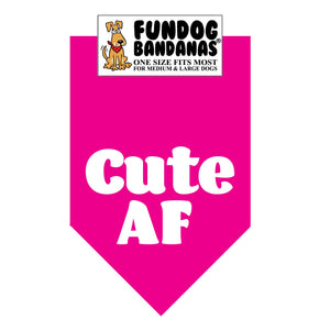 Hot Pink one size fits most dog bandana with Cute AF in white ink.
