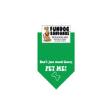 Kelly Green miniature dog bandana with Don't Just Stand There; Pet Me in white ink.