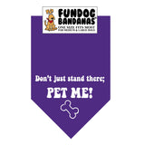 Purple one size fits most dog bandana with Don't Just Stand There; Pet Me in white ink.