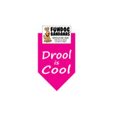 Hot Pink miniature dog bandana with Drool is Cool in white ink.