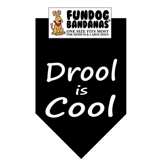 Black one size fits most dog bandana with Drool is Cool in white ink.