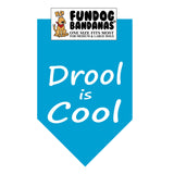 Turquoise one size fits most dog bandana with Drool is Cool in white ink.