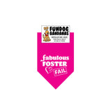 Hot Pink miniature dog bandana with Fabulous Foster Fail with a heart in white ink.