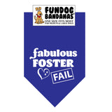 Royal Blue one size fits most dog bandana with Fabulous Foster Fail with a heart in white ink.