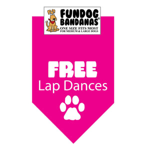Hot Pink one size fits most dog bandana with Free Lap Dances and a paw in white ink.