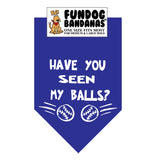 Royal Blue one size fits most dog bandana with Have You Seen My Balls? and 2 tennis balls in white ink.