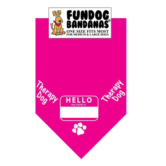 Hot Pink one size fits most dog bandana with Hello My Name is name tag and Therapy Dog in white ink.