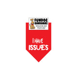 Red miniature dog bandana with I Have Issues in white ink.