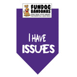 Purple one size fits most dog bandana with I Have Issues in white ink.