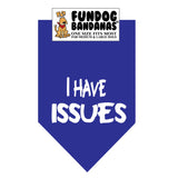 Royal Blue one size fits most dog bandana with I Have Issues in white ink.