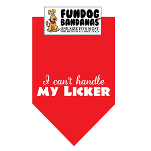 Red one size fits most dog bandana with I Can't Handle my Licker in white ink.