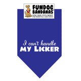 Royal Blue one size fits most dog bandana with I Can't Handle my Licker in white ink.
