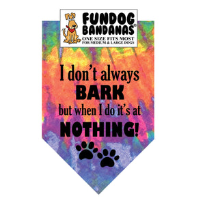 I don't always BARK but when I do it's at NOTHING! Bandana