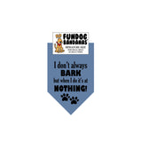 Wholesale 10 Pack -  I don't always BARK but when I do it's at NOTHING! Bandana - FunDogBandanas