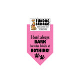 Wholesale 10 Pack -  I don't always BARK but when I do it's at NOTHING! Bandana - FunDogBandanas