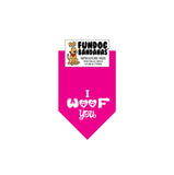 Hot Pink miniature dog bandana with I Woof You and 2 paws within hearts in white ink.
