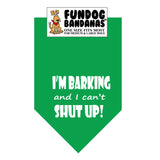 Kelly Green one size fits most dog bandana with I'm Barking and I Can't Shut Up in white ink.