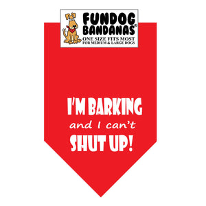 Red one size fits most dog bandana with I'm Barking and I Can't Shut Up in white ink.