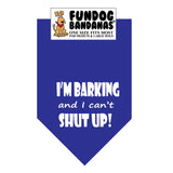 Royal Blue one size fits most dog bandana with I'm Barking and I Can't Shut Up in white ink.